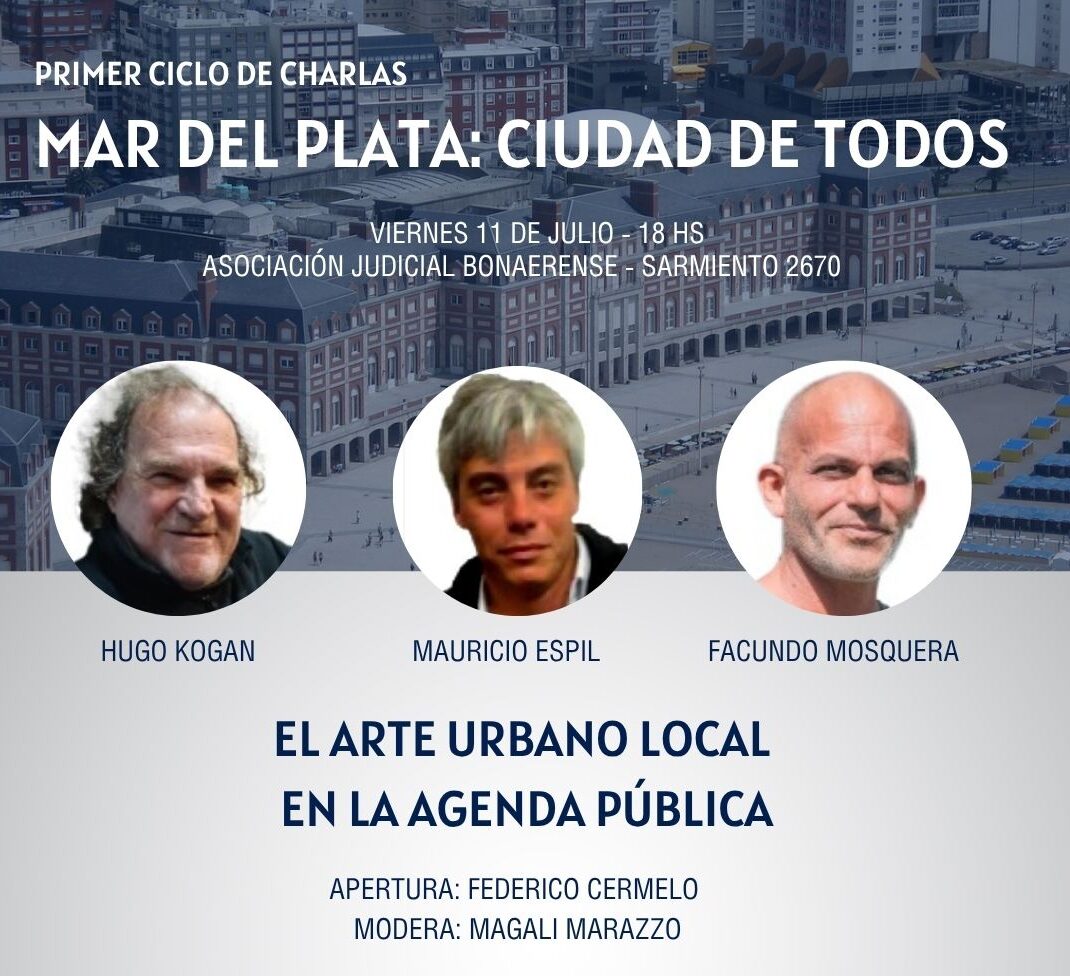 Segunda jornada del ciclo “Mar del Plata: Ciudad de Todos”: el arte urbano en la agenda pública CHARLA 11 DE JULIO